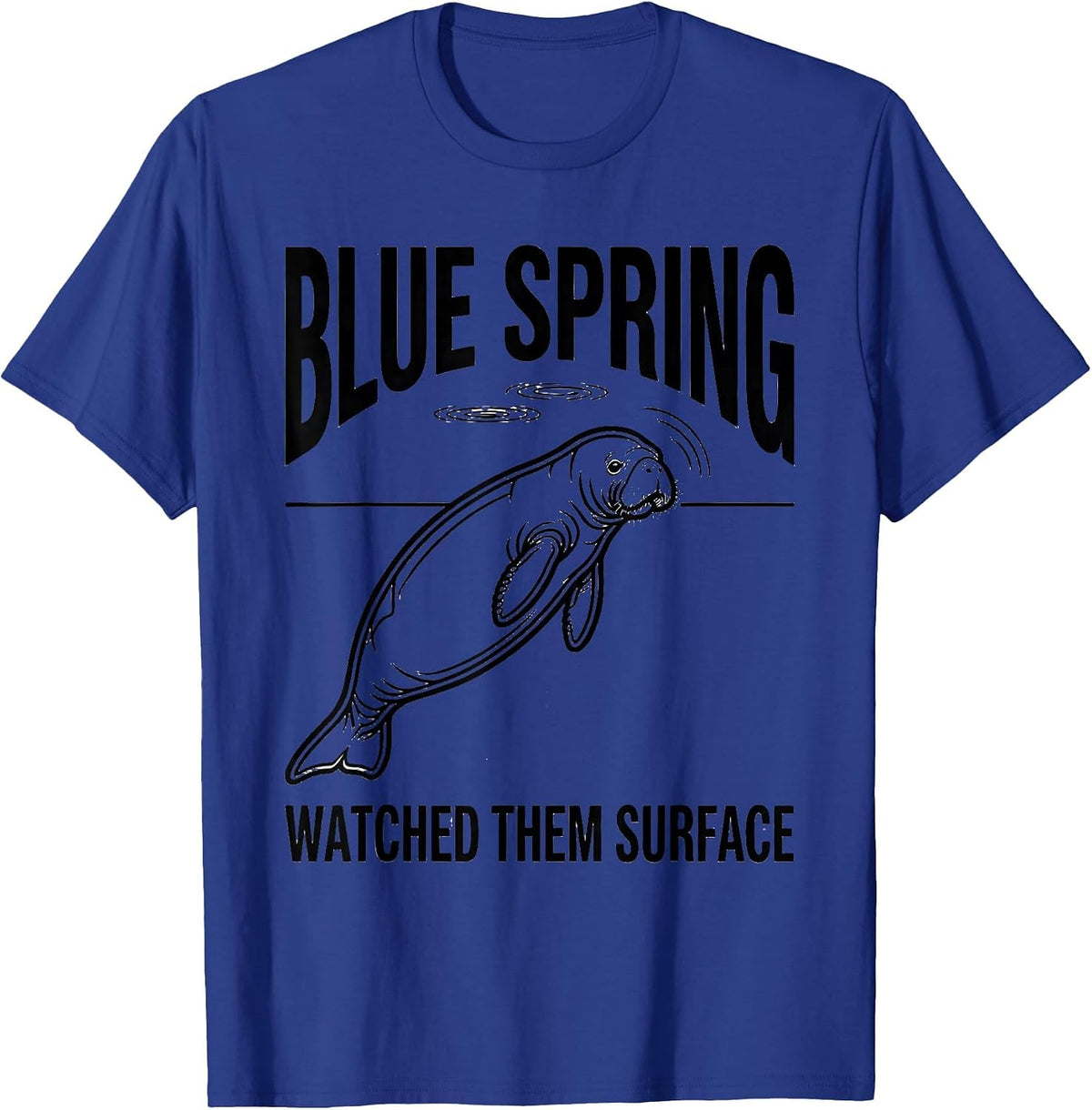 Men's Blue Spring Watched Them Surface Funny Manatee Lover Gift T-Shirt - Royal Blue