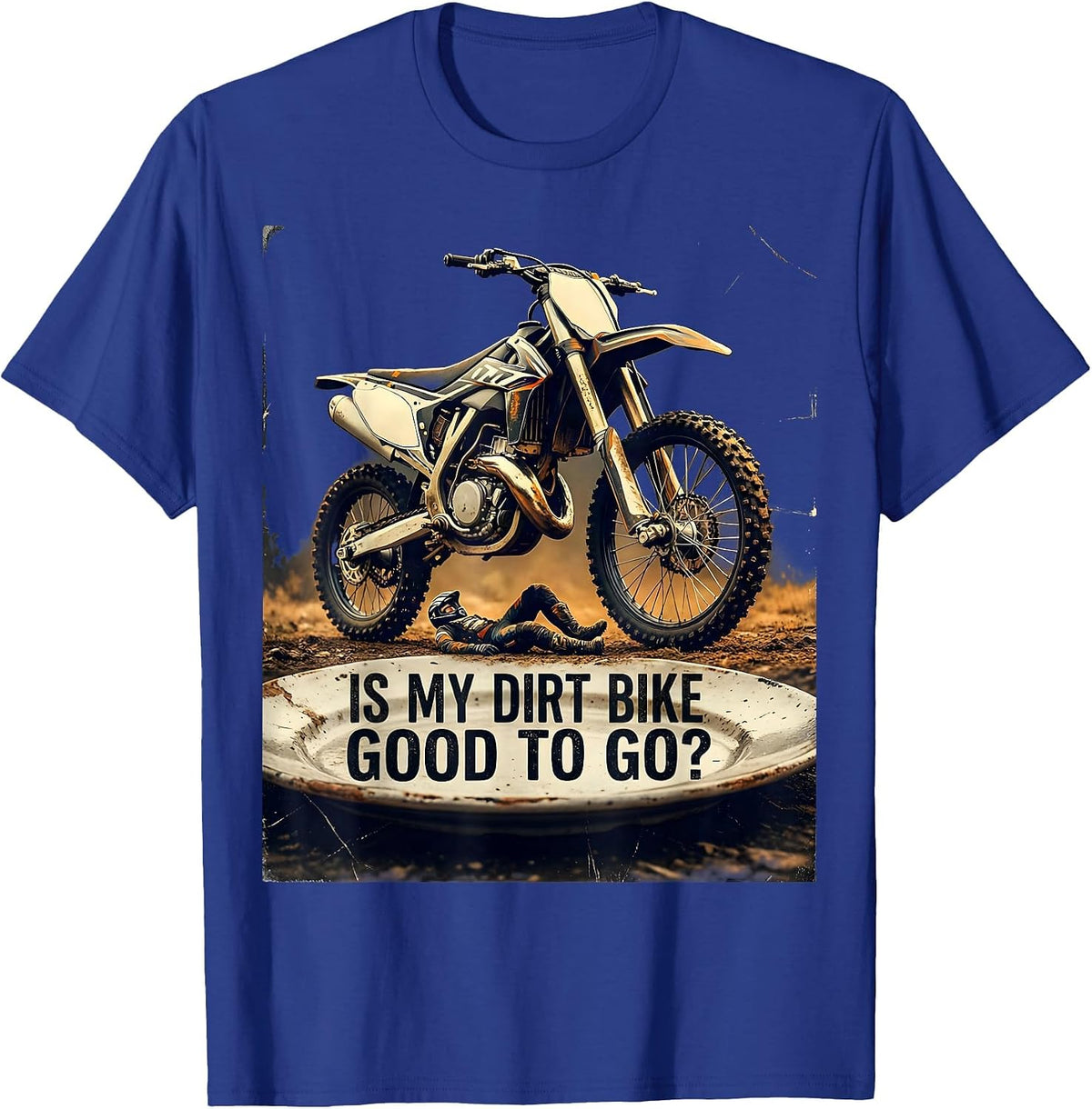 Is My Dirt Bike Good To Go Distressed Funny Motocross Rider T-Shirt - Royal Blue