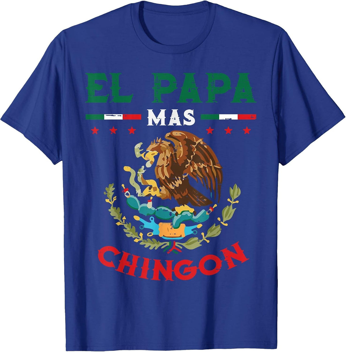 El Papa Mas Chingon Mexican Flag Eagle Fathers Day Dad Men T-Shirt - Royal Blue