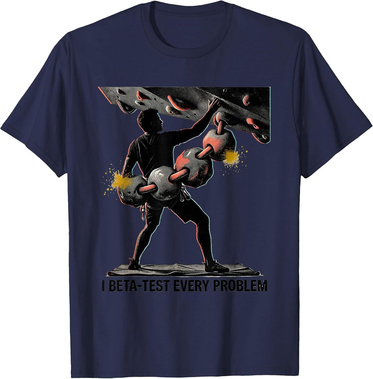 Men's I Beta-Test Every Problem Funny Rock Climber Bouldering Gift T-Shirt - Navy Blue
