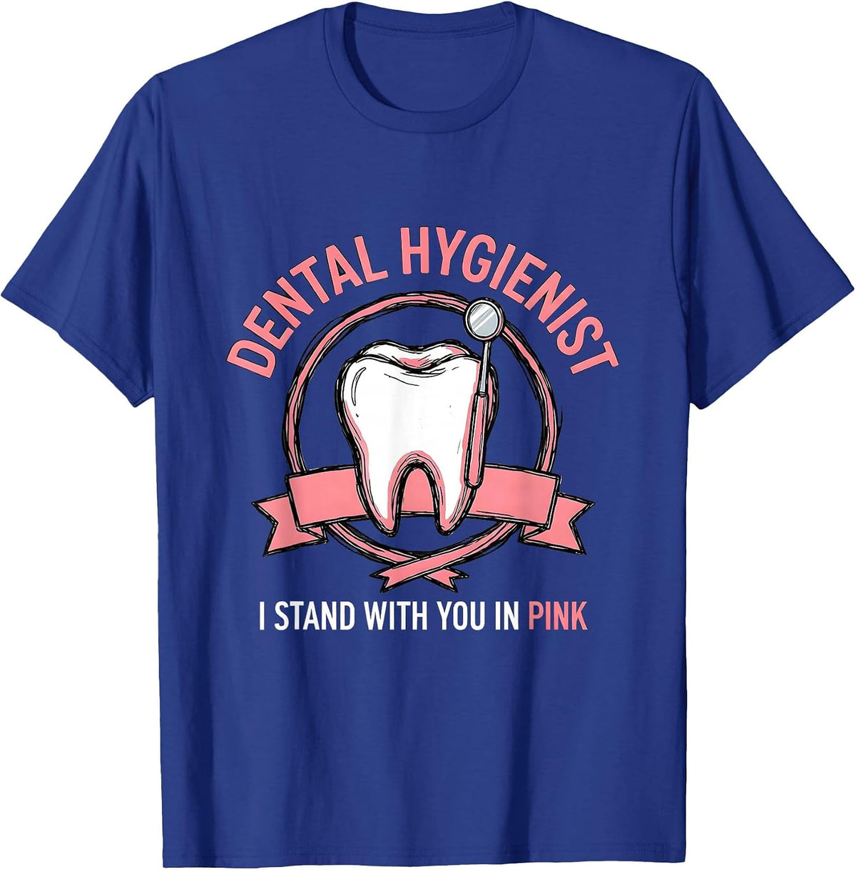 Dental Hygienist, I Stand With You In Pink Dental T-Shirt - Royal Blue