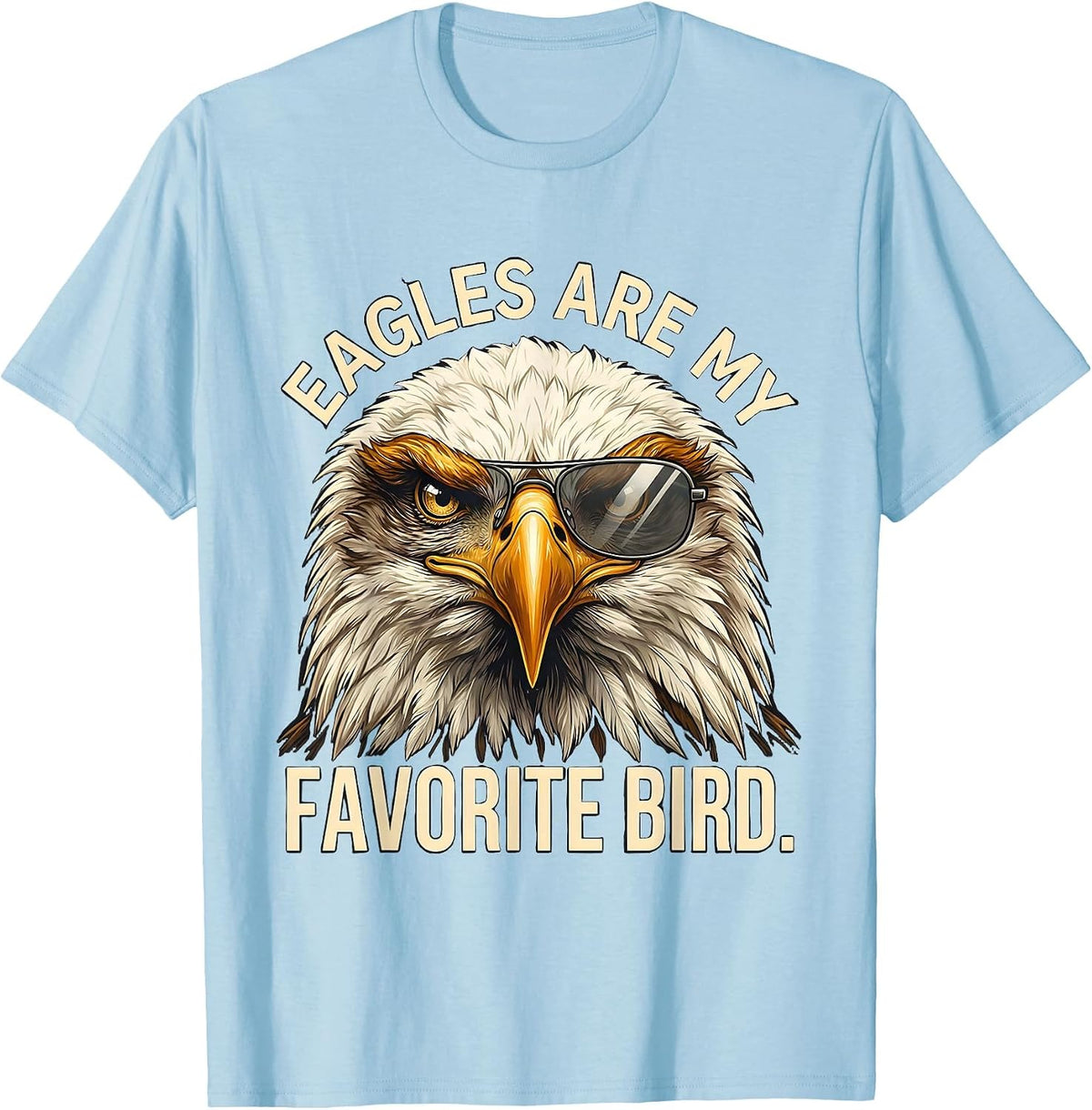 Men's Eagles Are My Favorite Bird Funny Bald Eagle Sunglasses T-Shirt - Baby Blue