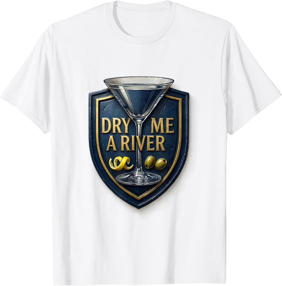 Men's Dry Me A River Funny Martini Lover Cocktail Humor T-Shirt - White