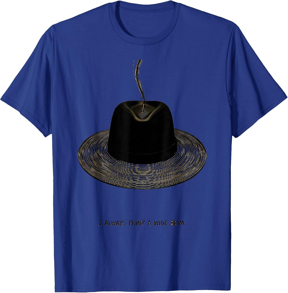 Men's I Always Print A Wide Brim Funny 3D Printing Hobbyist Gift T-Shirt - Royal Blue