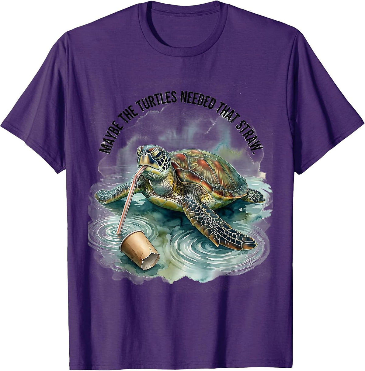 Maybe The Turtles Needed That Straw Funny Sea Turtle Plastic T-Shirt - Purple