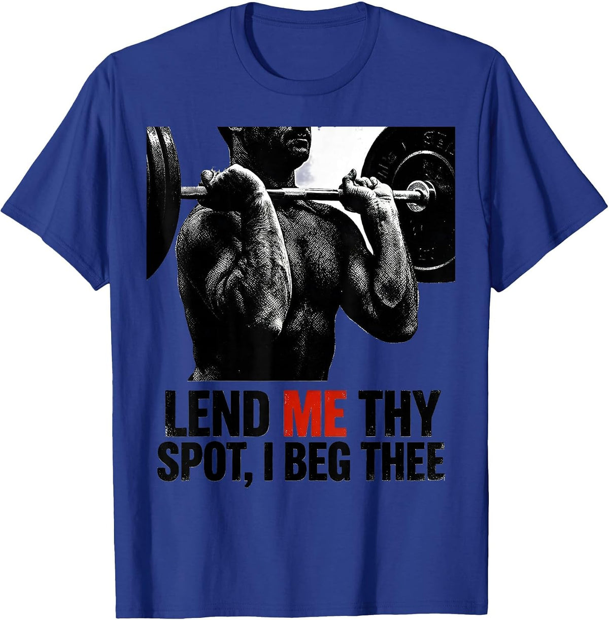Men's Lend Me Thy Spot I Beg Thee Funny Christian Weightlifter Gym T-Shirt - Royal Blue