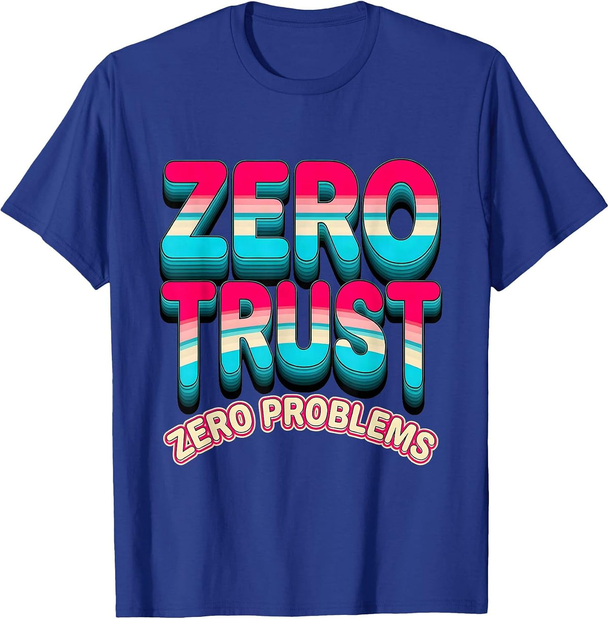 Zero Trust Zero Problems Cybersecurity Design T-Shirt - Royal Blue