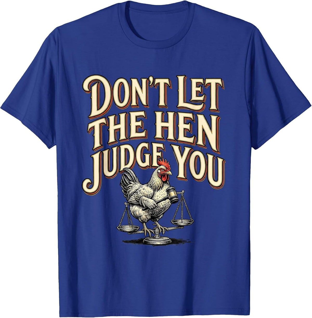 Don't Let The Hen Judge You Funny Chicken Lover Farm Humor T-Shirt - Royal Blue