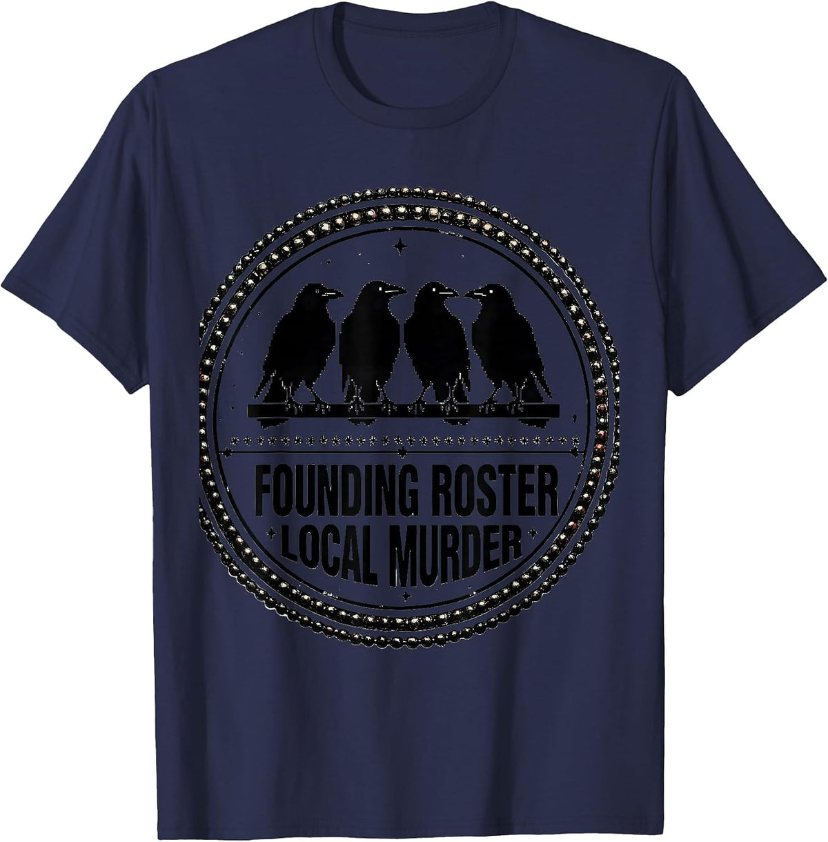 Men's Founding Roster Local Murder Crow Raven Dark Humor Bird T-Shirt - Navy Blue