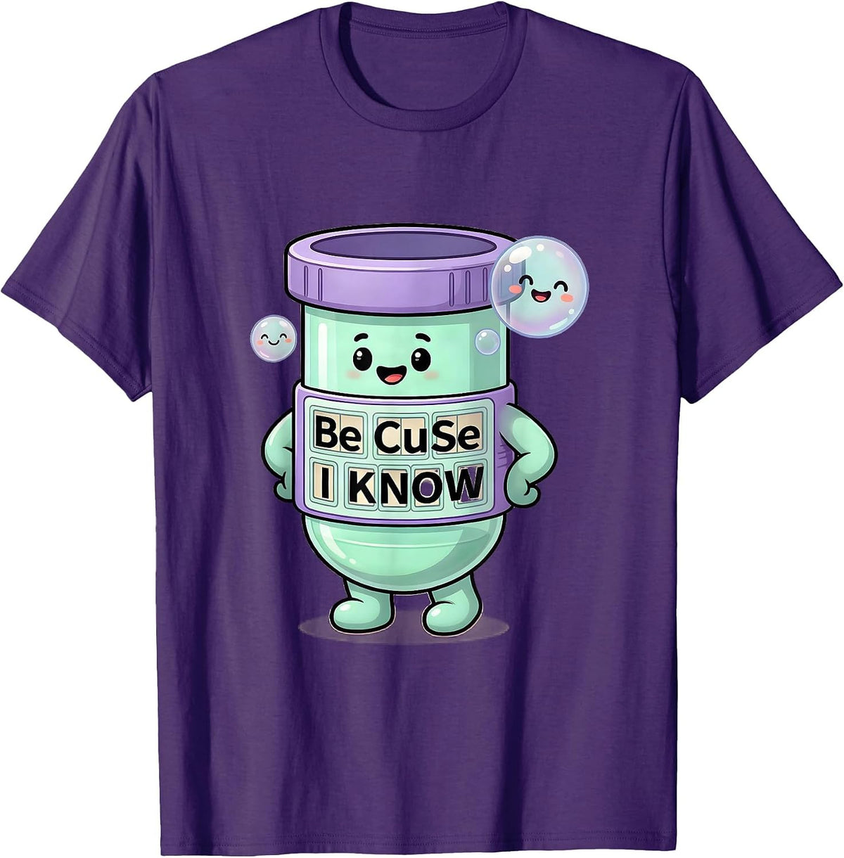 Men's Be CuSe I KNoW Cute Kawaii Chemistry Teacher Science Humor T-Shirt - Purple