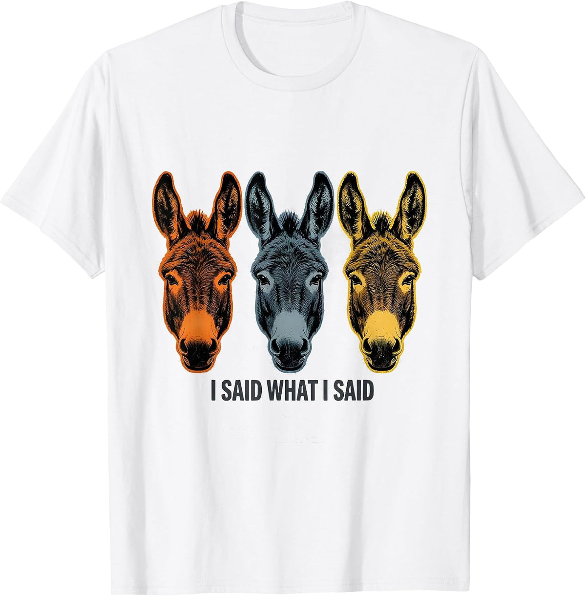 Men's I Said What I Said Funny Donkey Farm Animal Humor T-Shirt - White