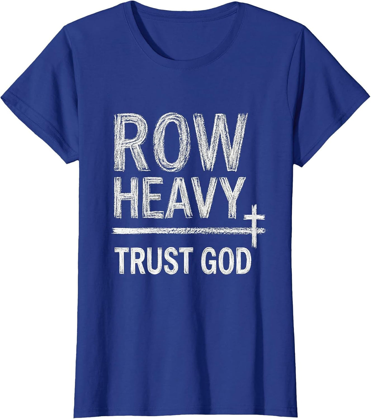 Women's Row Heavy Trust God Christian Gym Faith Fitness Motivation T-Shirt - Royal Blue