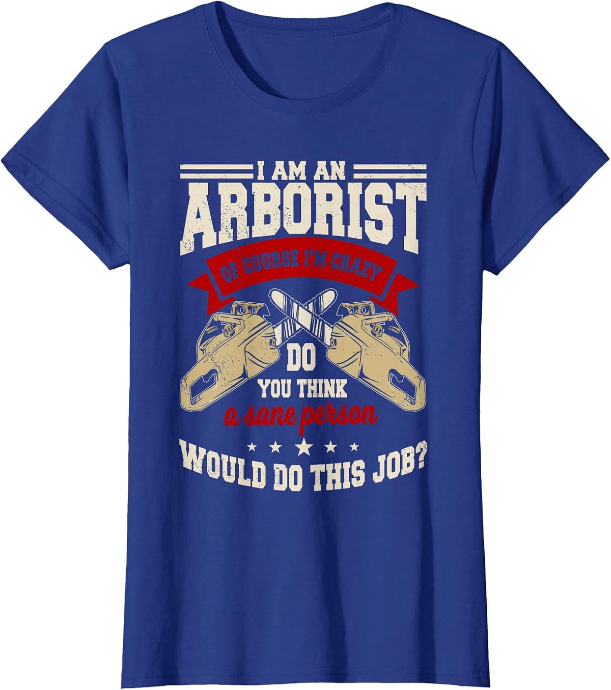 Arborist Chainsaw Arboriculturist Tree Surgeon T-Shirt - Royal Blue