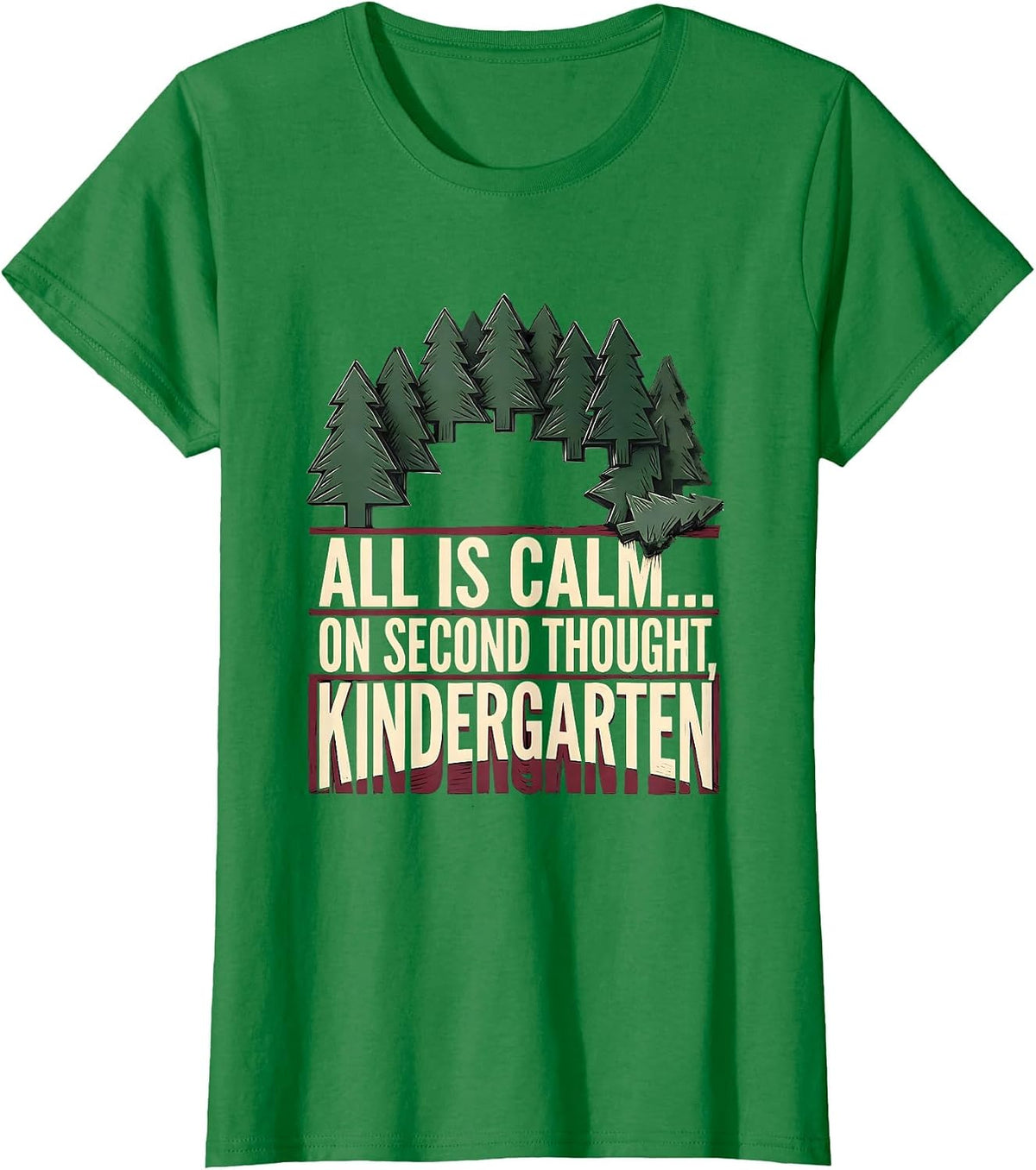 Women's All Is Calm On Second Thought Kindergarten Funny Teacher T-Shirt - Kelly Green