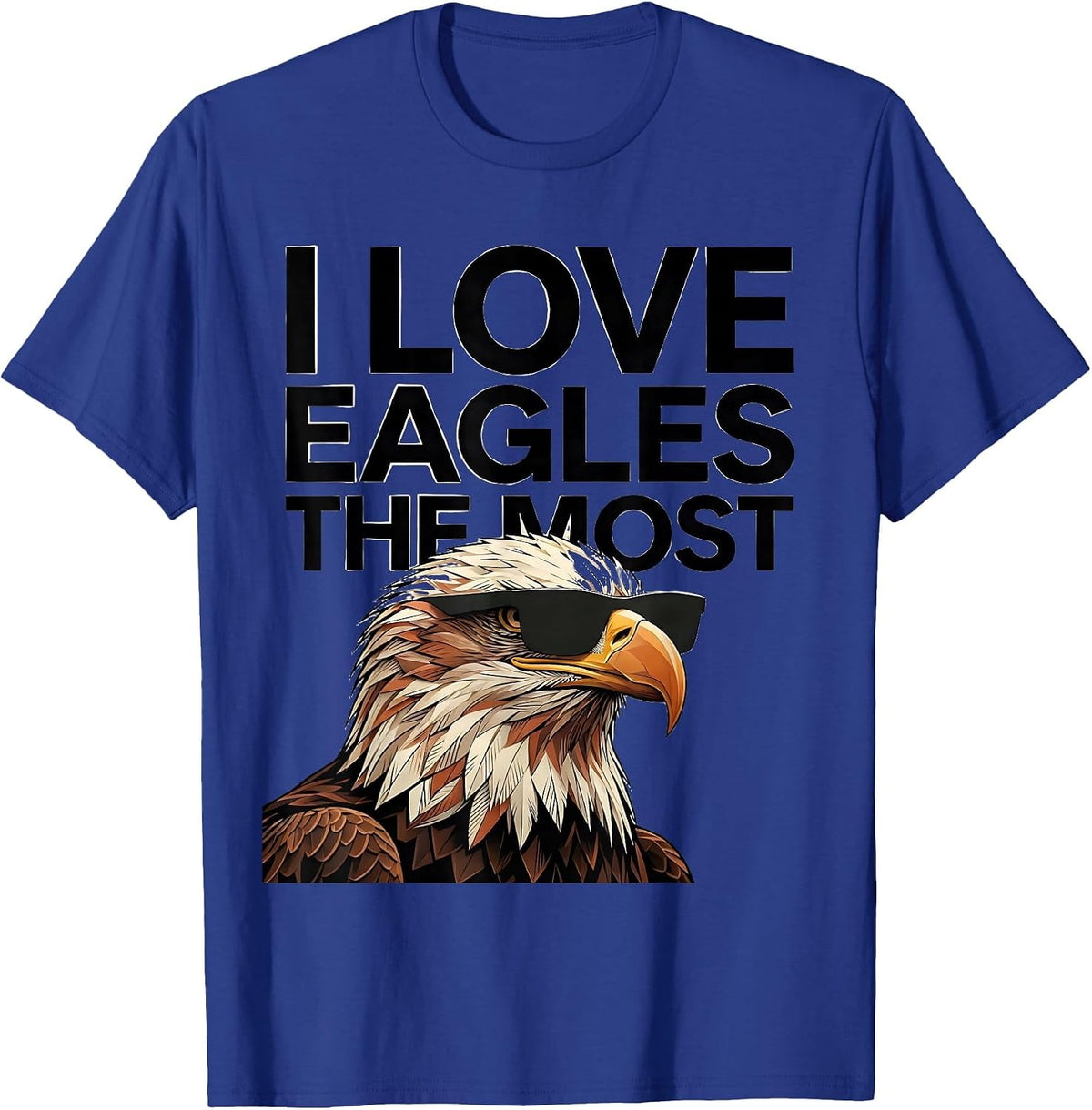 I Love Eagles The Most Funny Bald Eagle Sunglasses Bird T-Shirt - Royal Blue