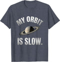 My Orbit Is Slow Funny NASA Space Enthusiast Astronomy Humor T-Shirt - Heather Blue