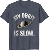My Orbit Is Slow Funny NASA Space Enthusiast Astronomy Humor T-Shirt - Heather Blue