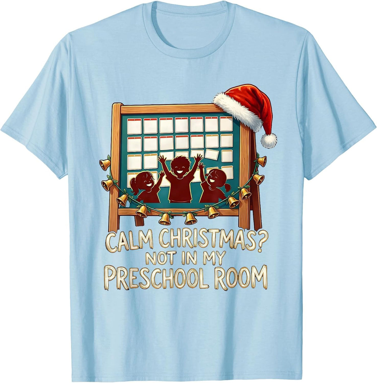 Men's Calm Christmas? Not In My Preschool Room Funny Teacher T-Shirt - Baby Blue