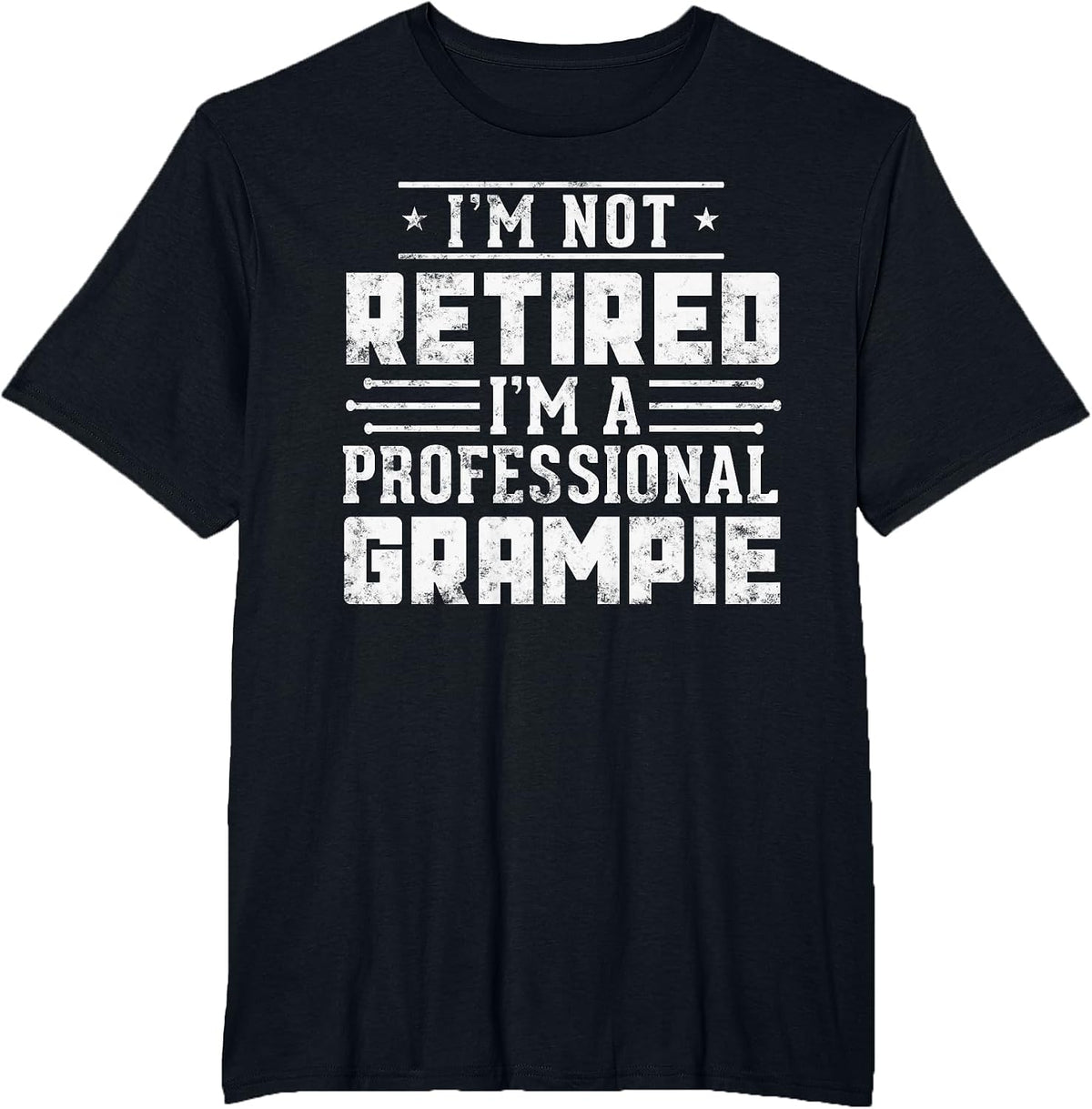 Funny Fathers Day I'm Not Retired I'm A Professional Grampie T-Shirt - Black