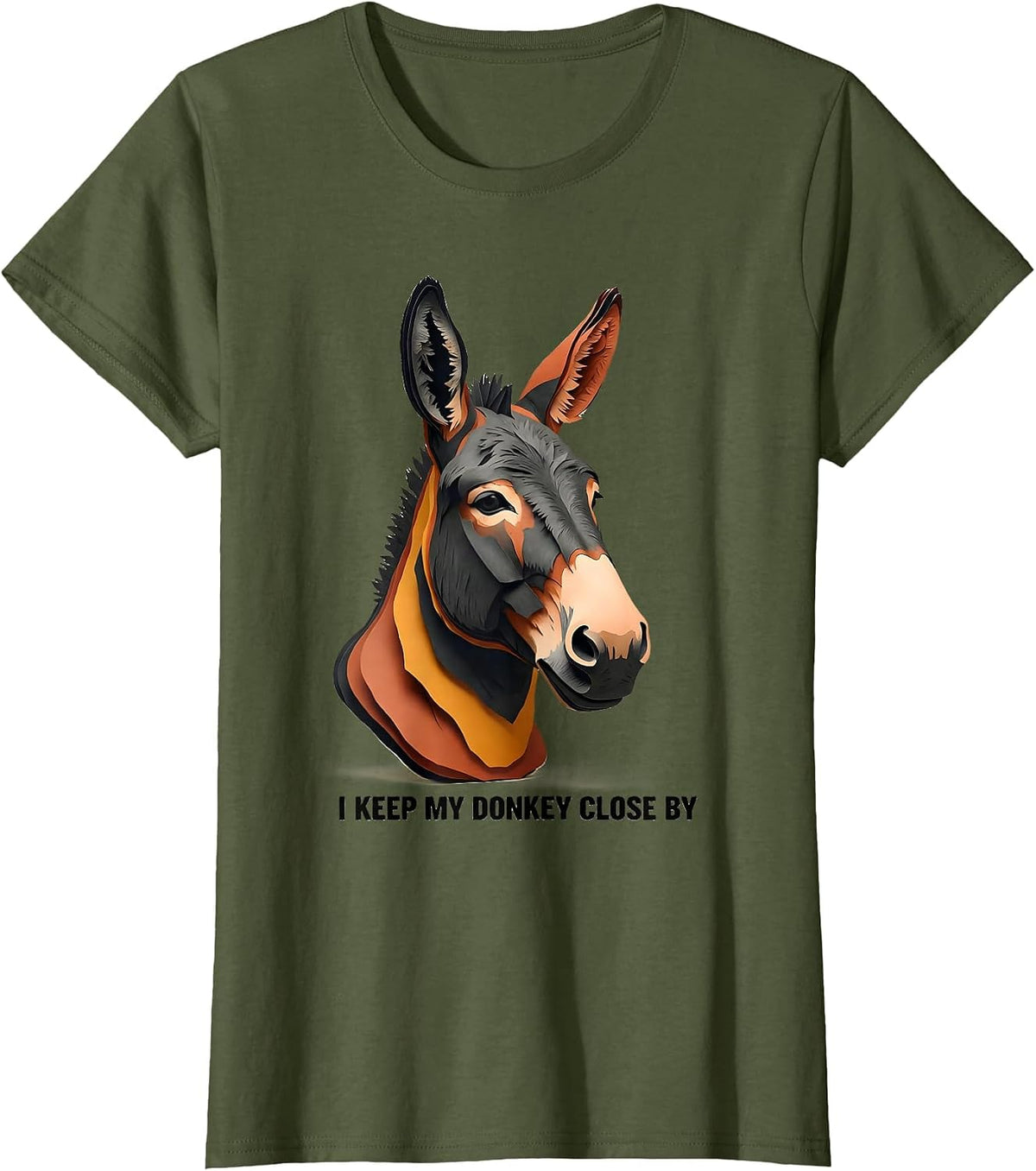 Women's I Keep My Donkey Close By Funny Donkey Lover Animal Humor T-Shirt - Olive Green