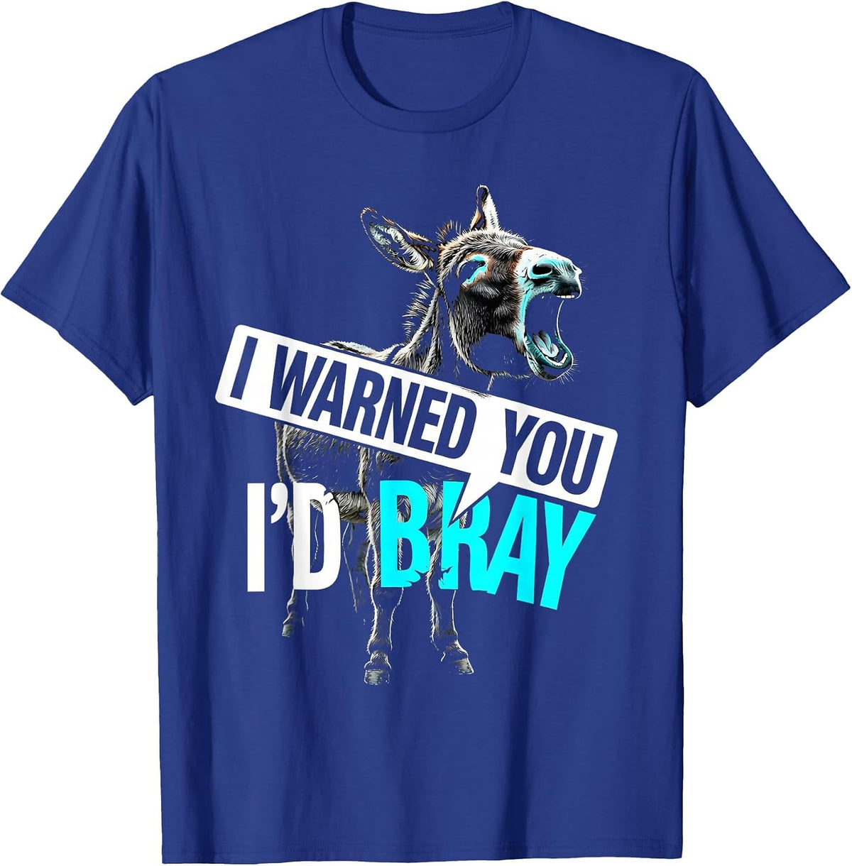 Men's I Warned You I'd Bray Funny Donkey Halloween Costume Meme T-Shirt - Royal Blue