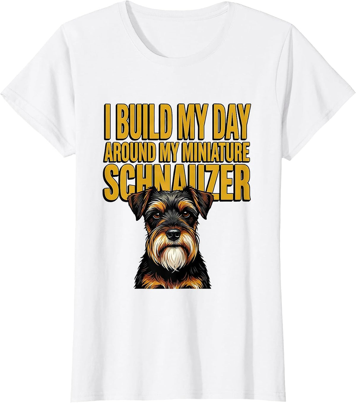 Women's I Build My Day Around My Miniature Schnauzer Dog Lover T-Shirt - White