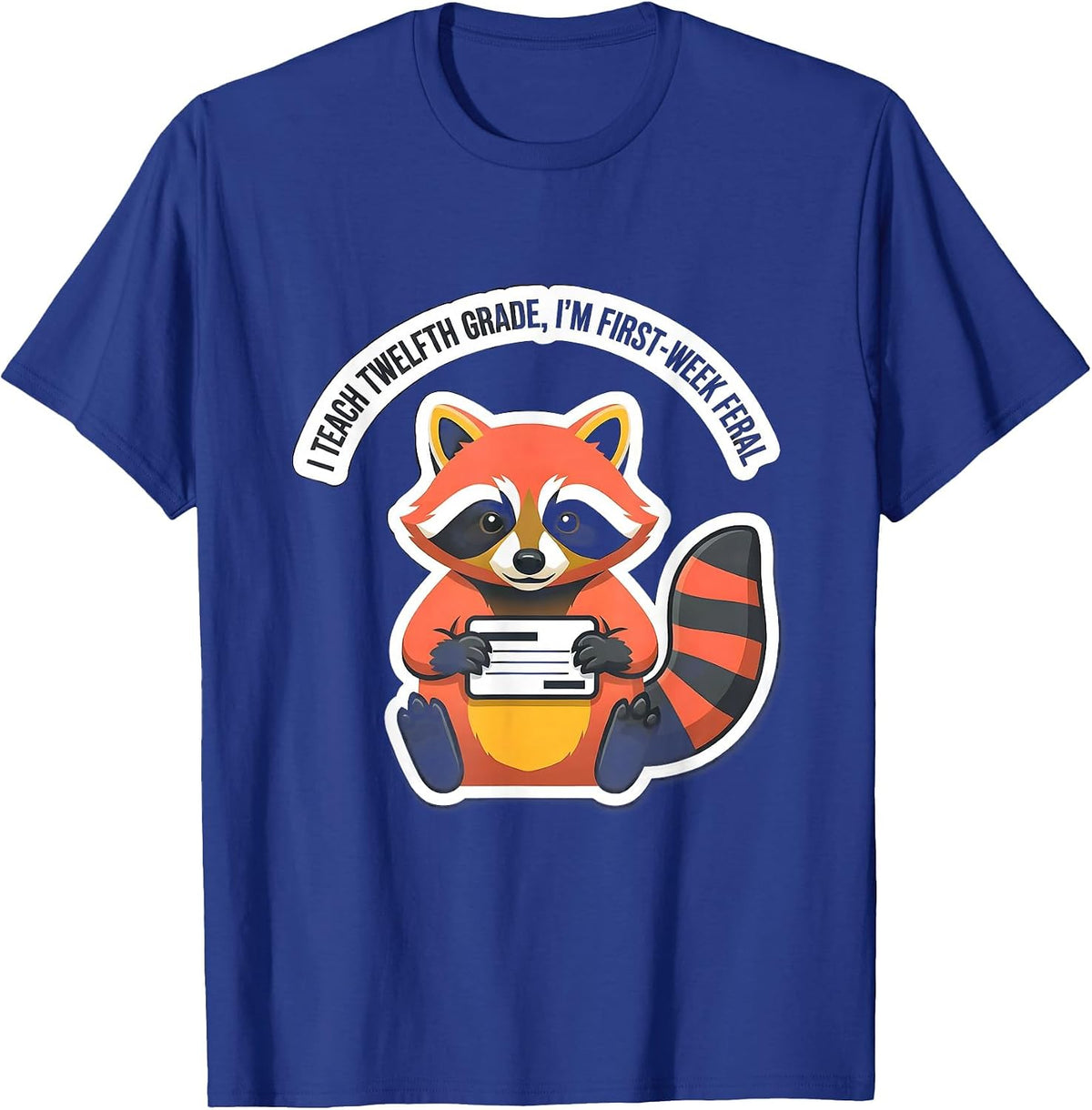 Men's I Teach Twelfth Grade, I'm First-Week Feral Teacher Humor T-Shirt - Royal Blue