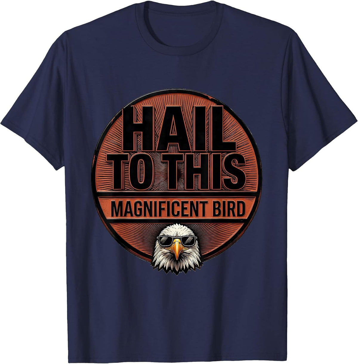 Hail To This Magnificent Bird Funny Bald Eagle Sunglasses T-Shirt - Navy Blue