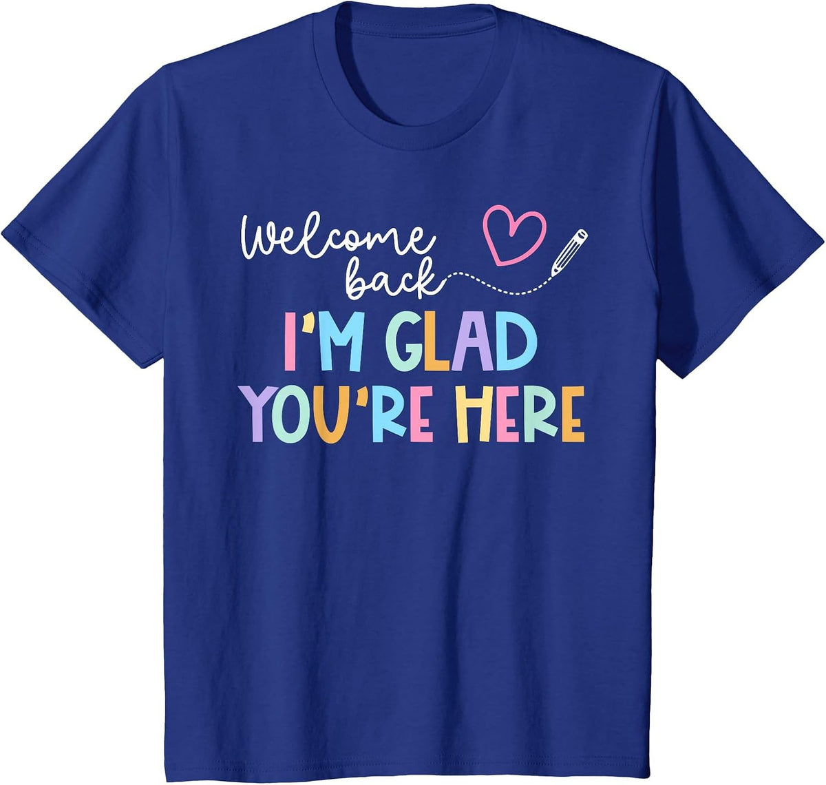 Welcome Back I'm Glad You're Here Back to School Teacher T-Shirt - Royal Blue