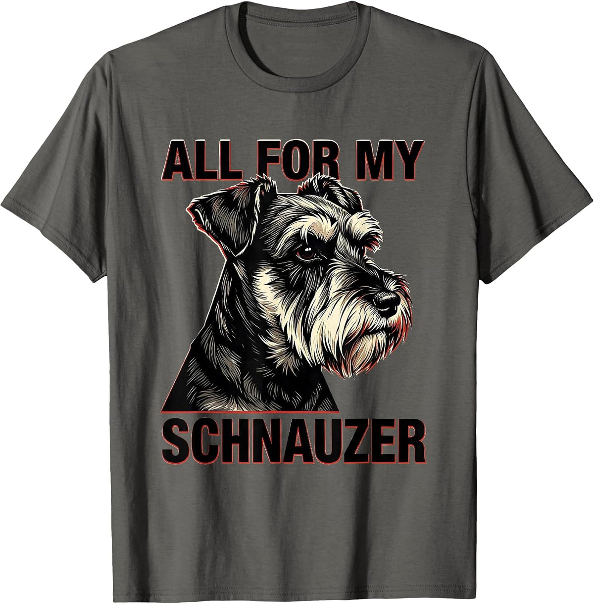 Men's All For My Schnauzer Funny Miniature Schnauzer Lover Pet T-Shirt - Asphalt Grey