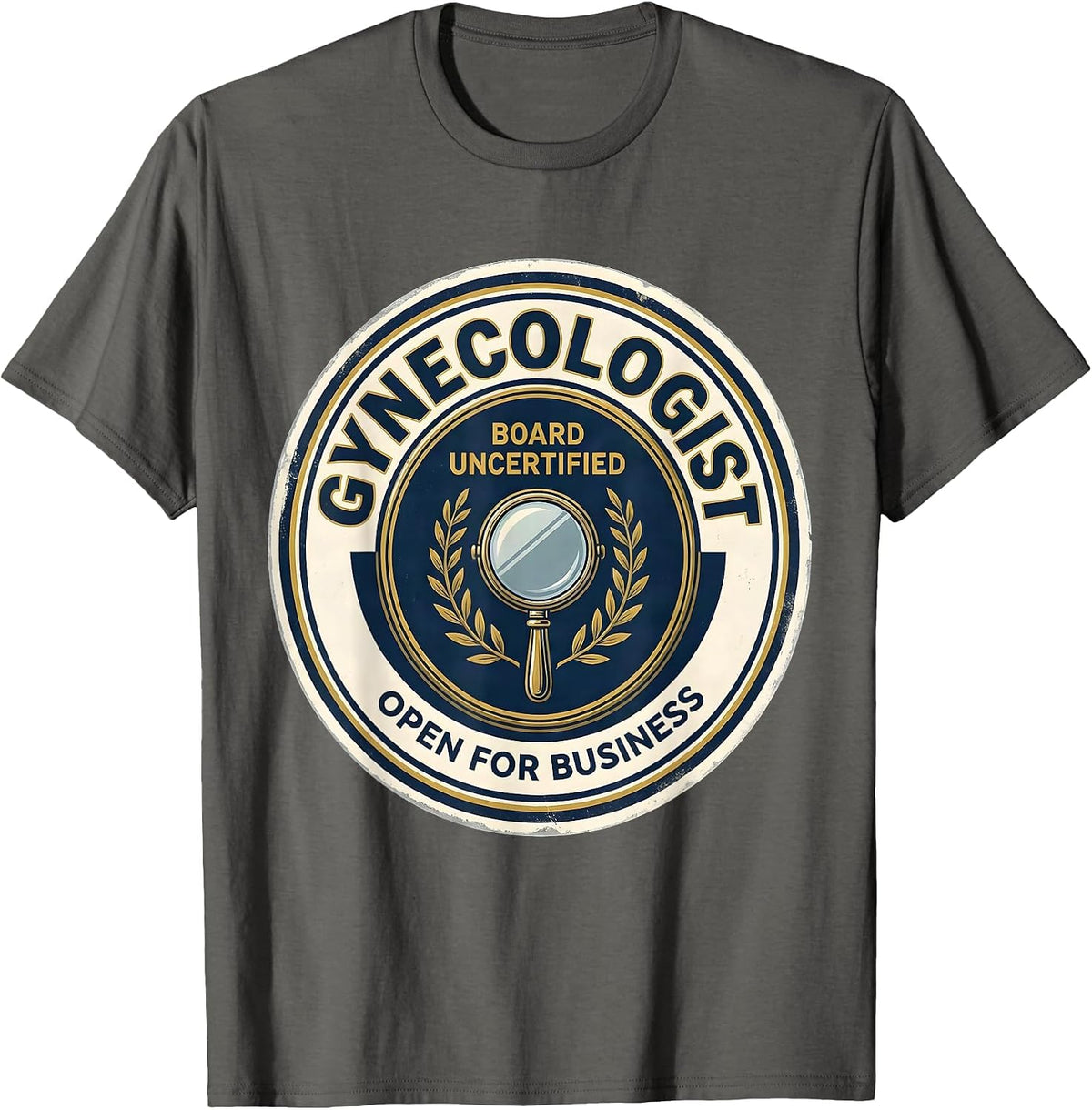 Men's Gynecologist, Board Uncertified — Open For Business Funny T-Shirt - Asphalt Grey