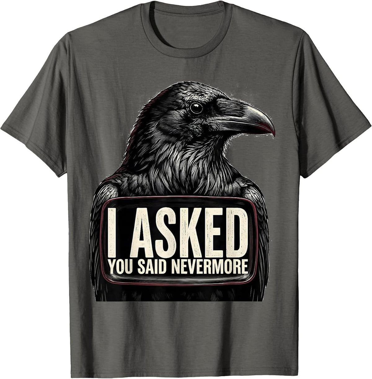 Men's I Asked, You Said Nevermore Gothic Raven Humor Literary Pun T-Shirt - Asphalt Grey
