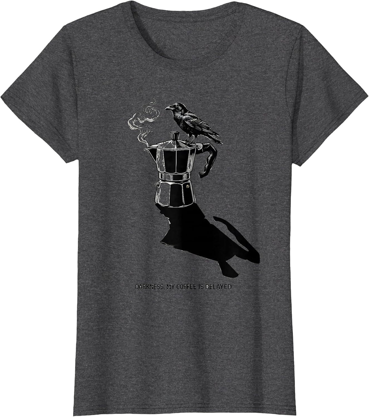 Women's Darkness My Coffee Is Delayed Funny Raven Coffee Dark Humor T-Shirt - Dark Heather Grey