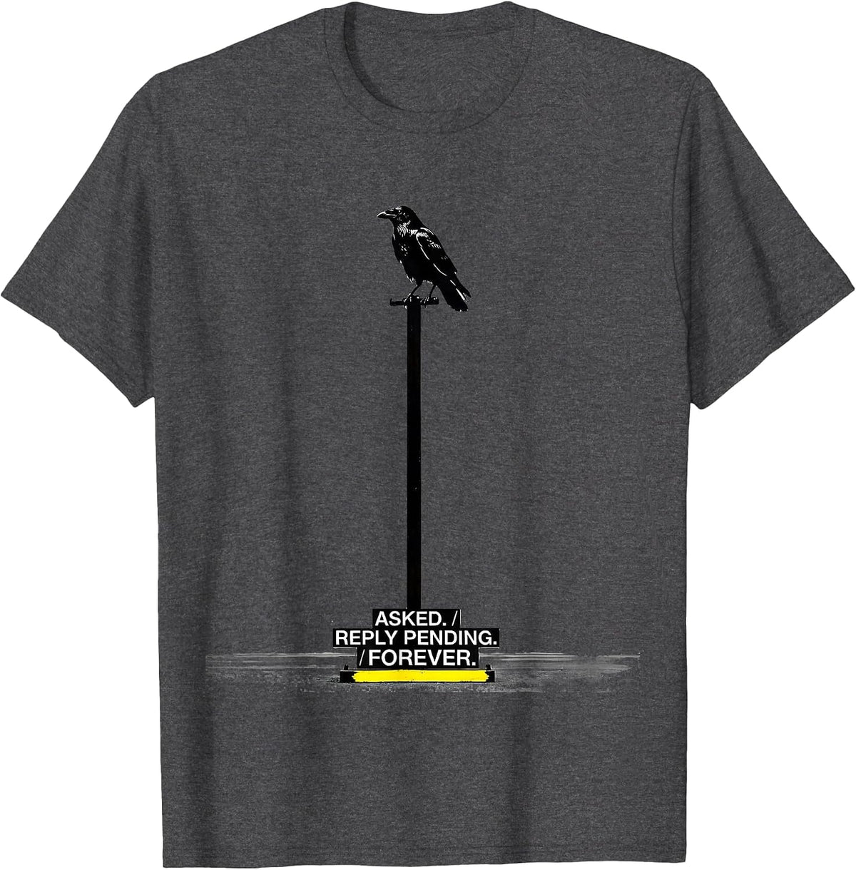 Asked. Reply Pending. Forever. Gothic Raven Edgar Allan Poe T-Shirt - Dark Heather Grey