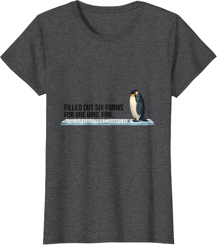 Women's Filled Out Six Forms For One Bird. Fine. Funny Penguin Lover T-Shirt - Dark Heather Grey