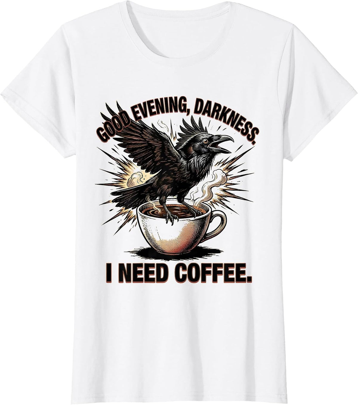 Women's Good evening, darkness. I need coffee Funny Raven Coffee T-Shirt - White