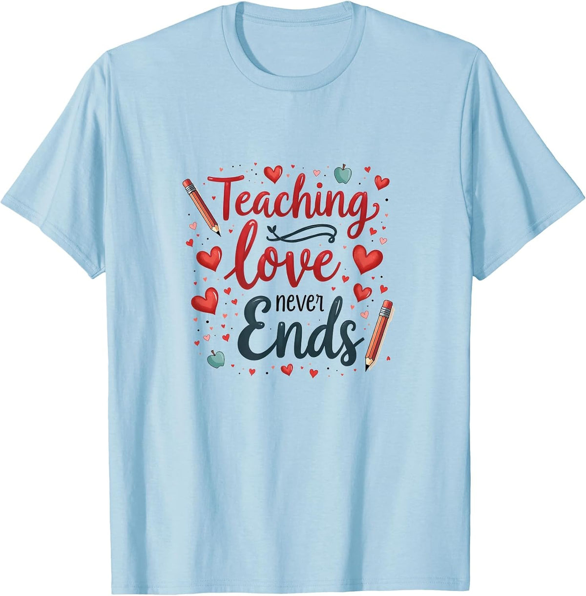 Teaching Love Never Ends Elementary Teacher T-Shirt - Baby Blue