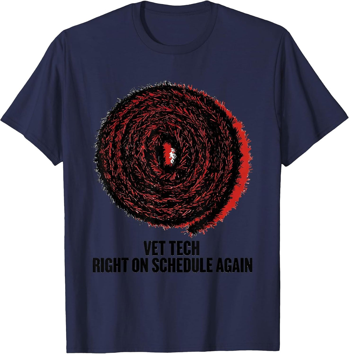 Men's Vet Tech: Right On Schedule Again Funny Veterinary Staff T-Shirt - Navy Blue