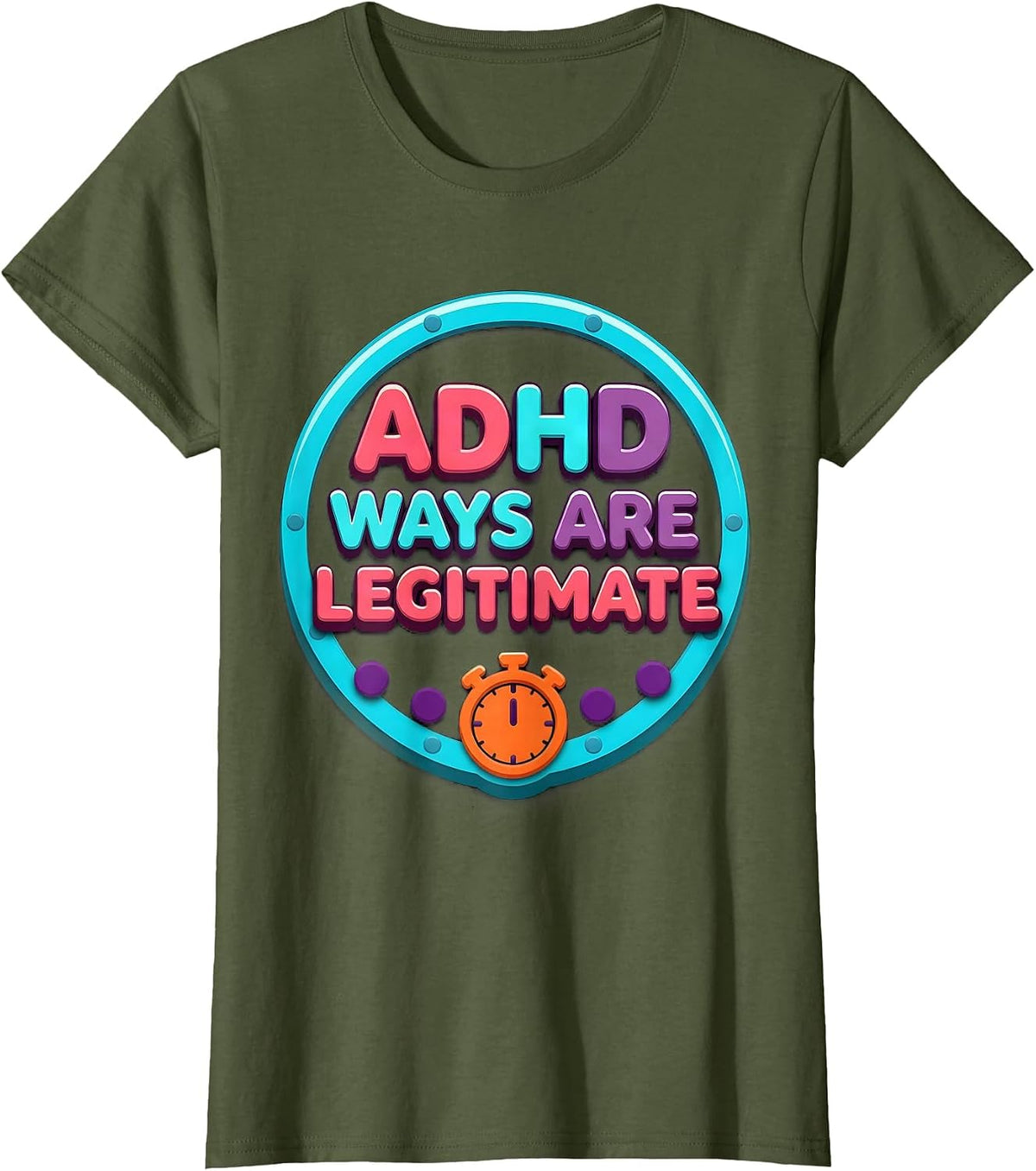 Women's ADHD Ways Are Legitimate Neurodivergent Support Humor T-Shirt - Olive Green