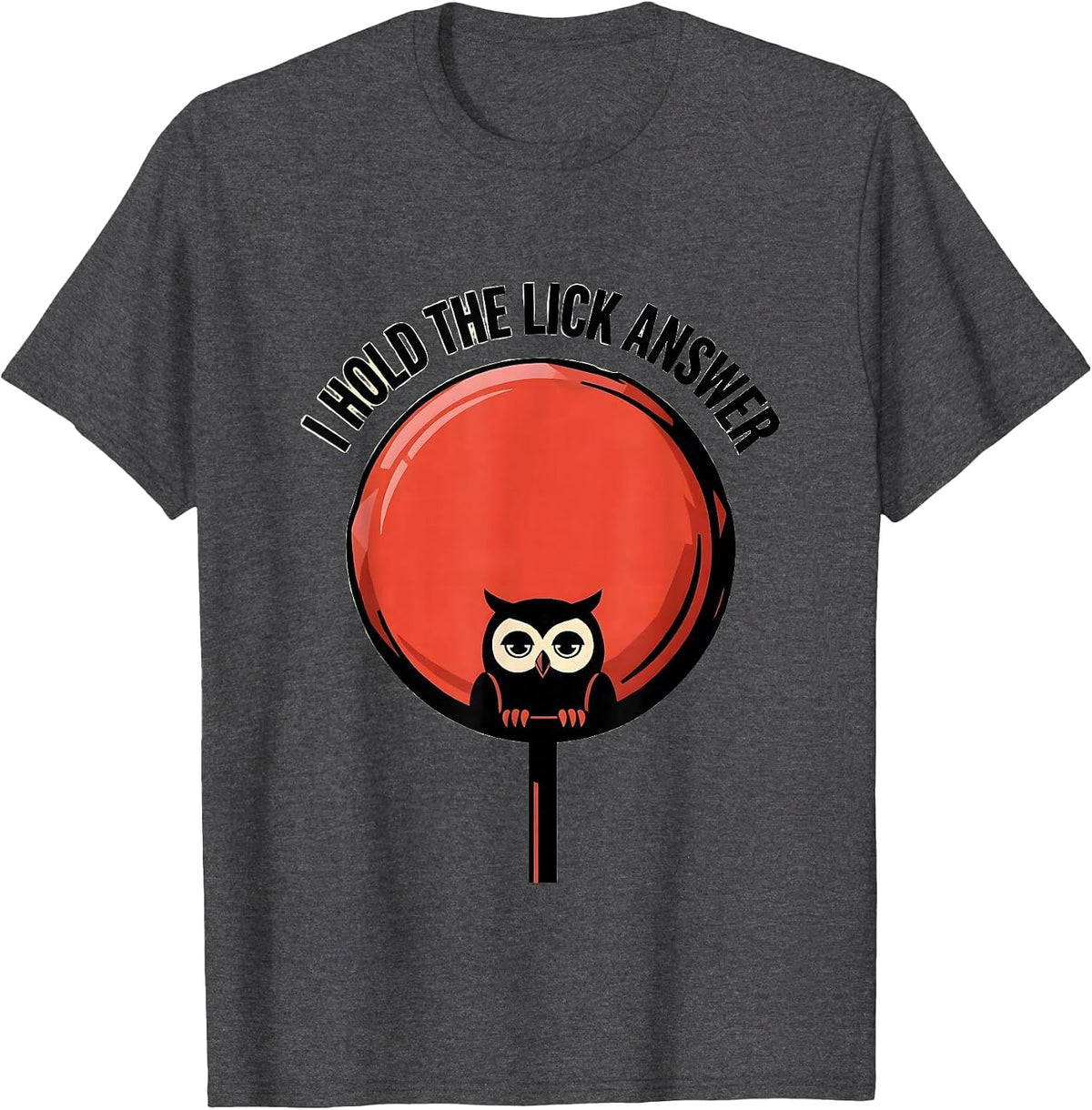 Men's I Hold The Lick Answer Funny Lollipop Owl Riddle Humor T-Shirt - Dark Heather Grey