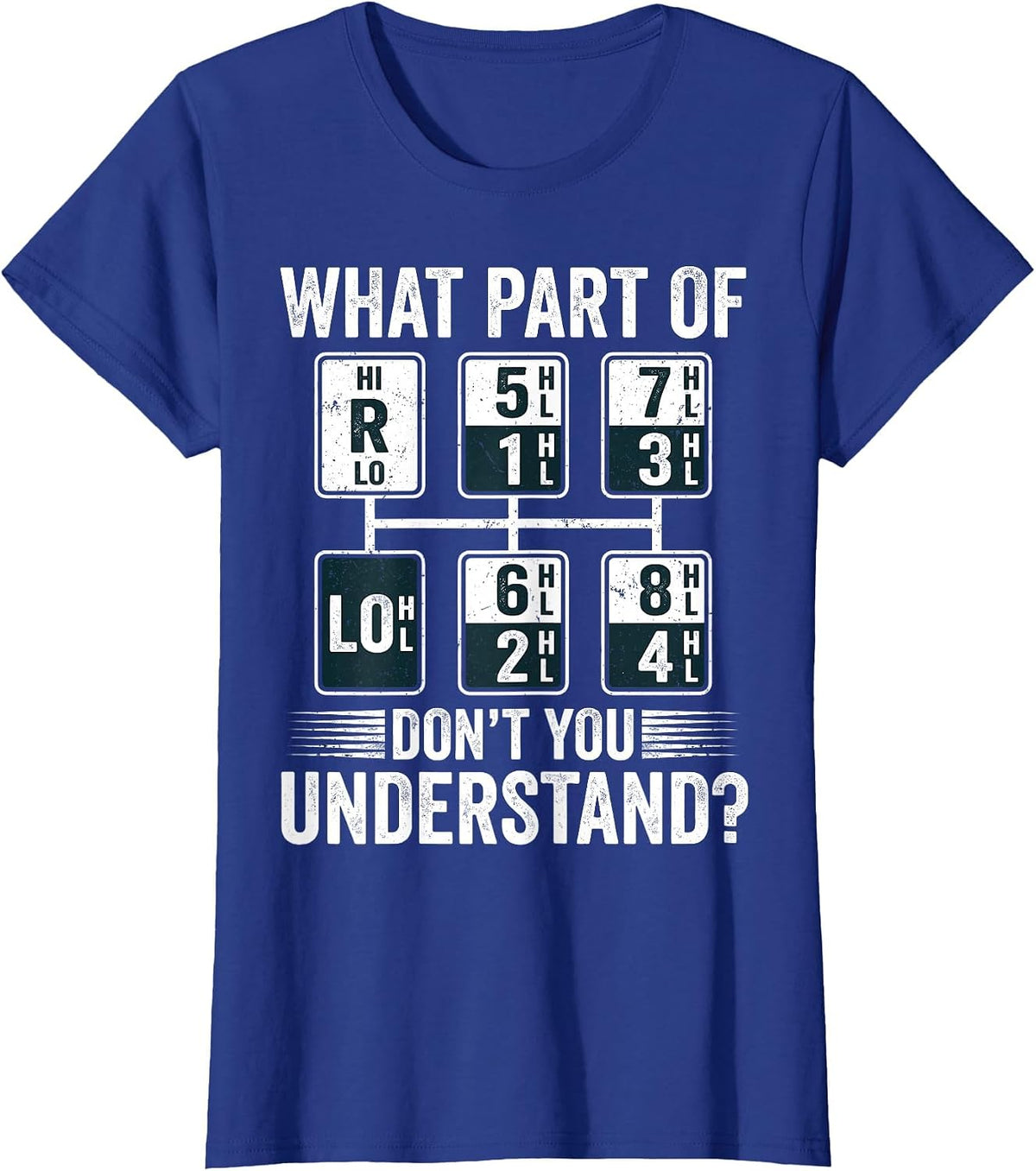 What Part of Dont You Understand Funny Trucker Speed Gear T-Shirt - Royal Blue