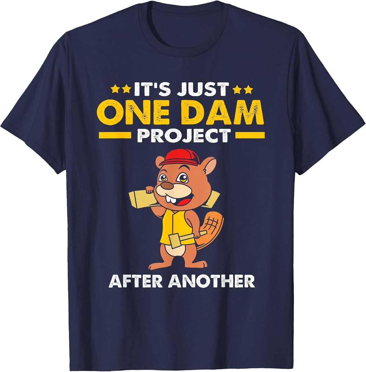Beaver Carpenter Its Just One Dam Project After Another T-Shirt - Navy Blue