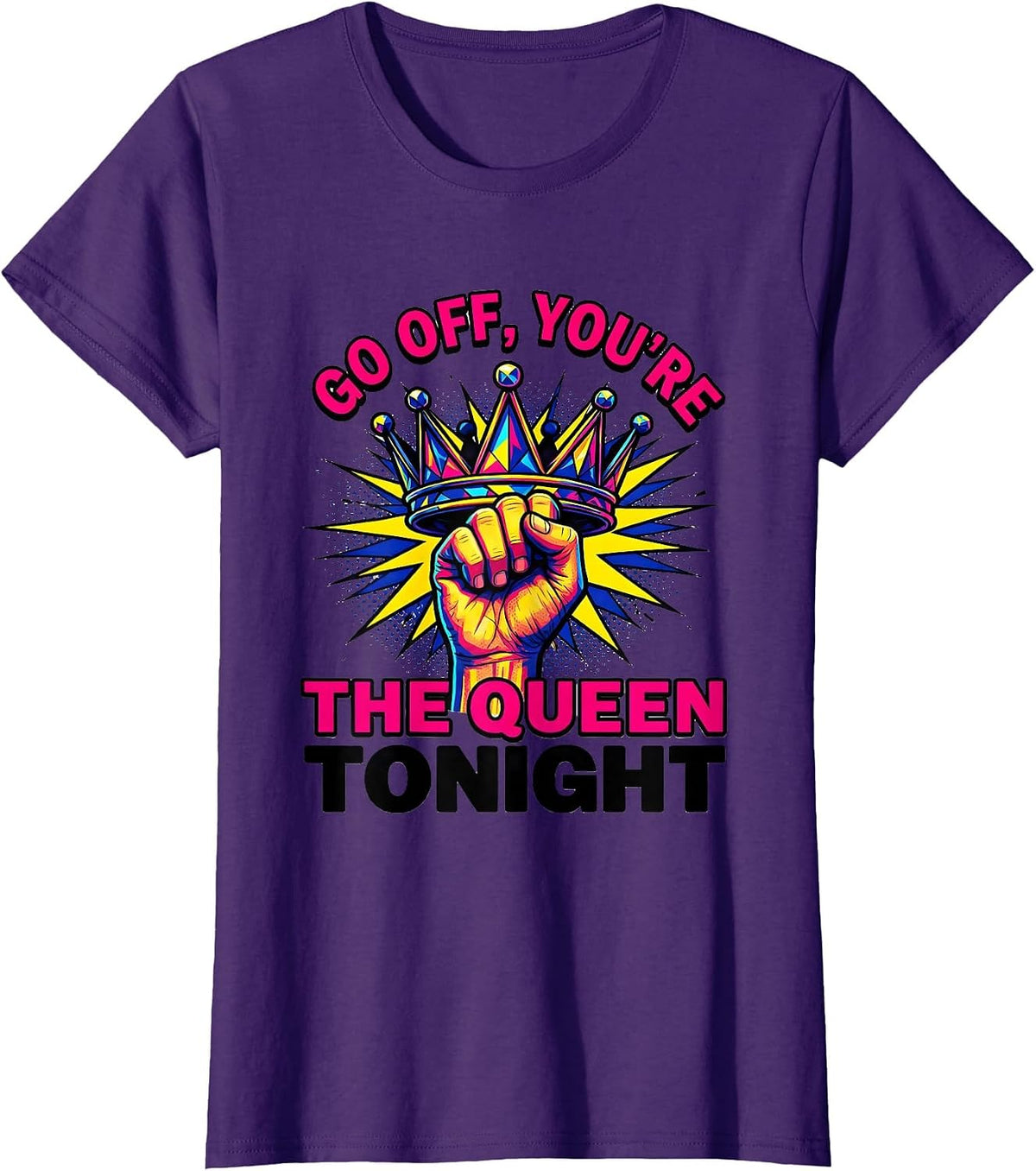 Women's Go Off, You're The Queen Tonight Sassy Queen Slay Humor T-Shirt - Purple