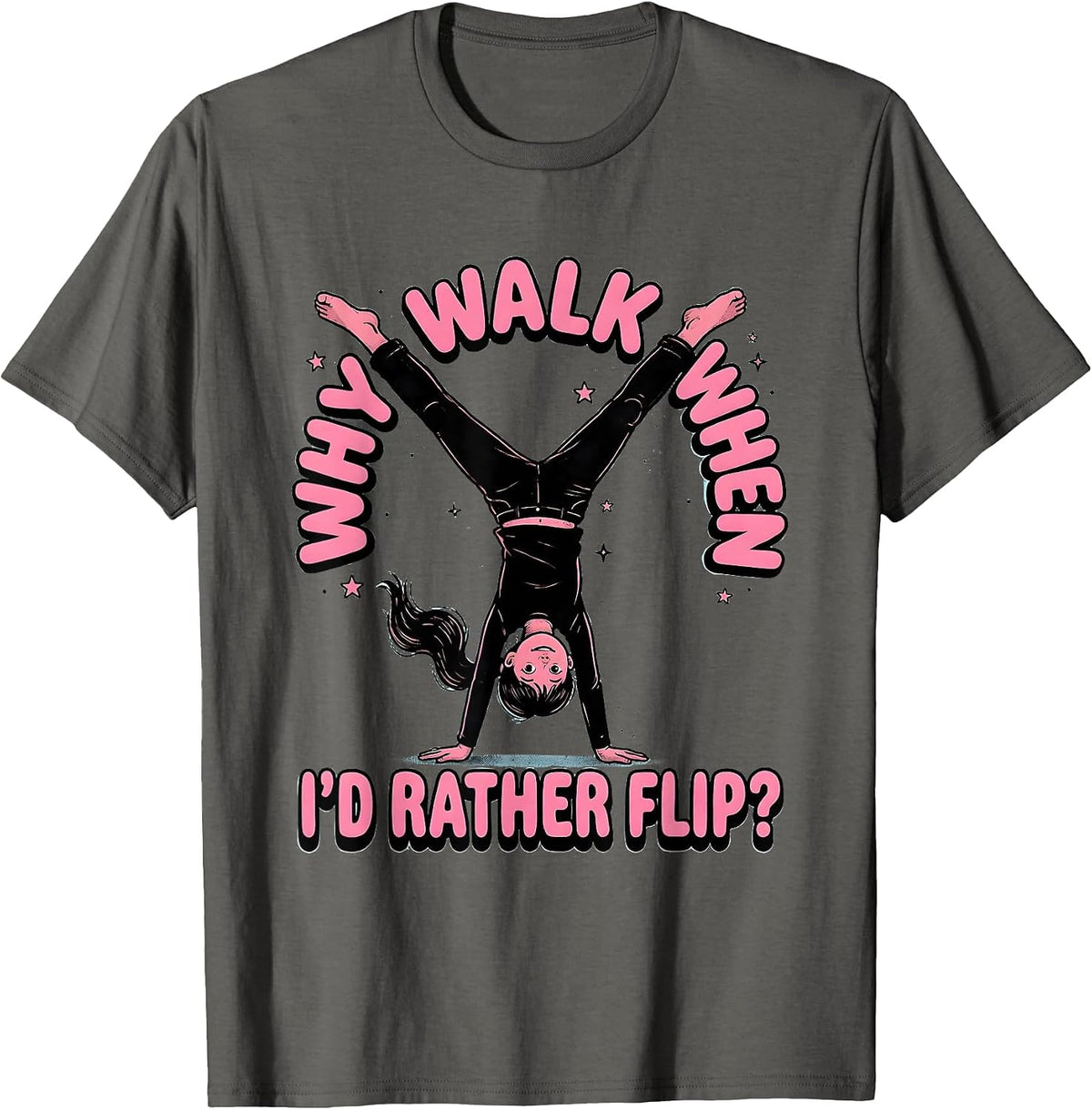 Men's Why Walk When I’d Rather Flip Funny Gymnast Girl Gymnastics T-Shirt - Asphalt Grey