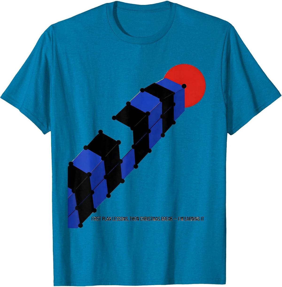 First Plan Lessons, Then Christmas Break—I'm Earning It T-Shirt - Sapphire Blue