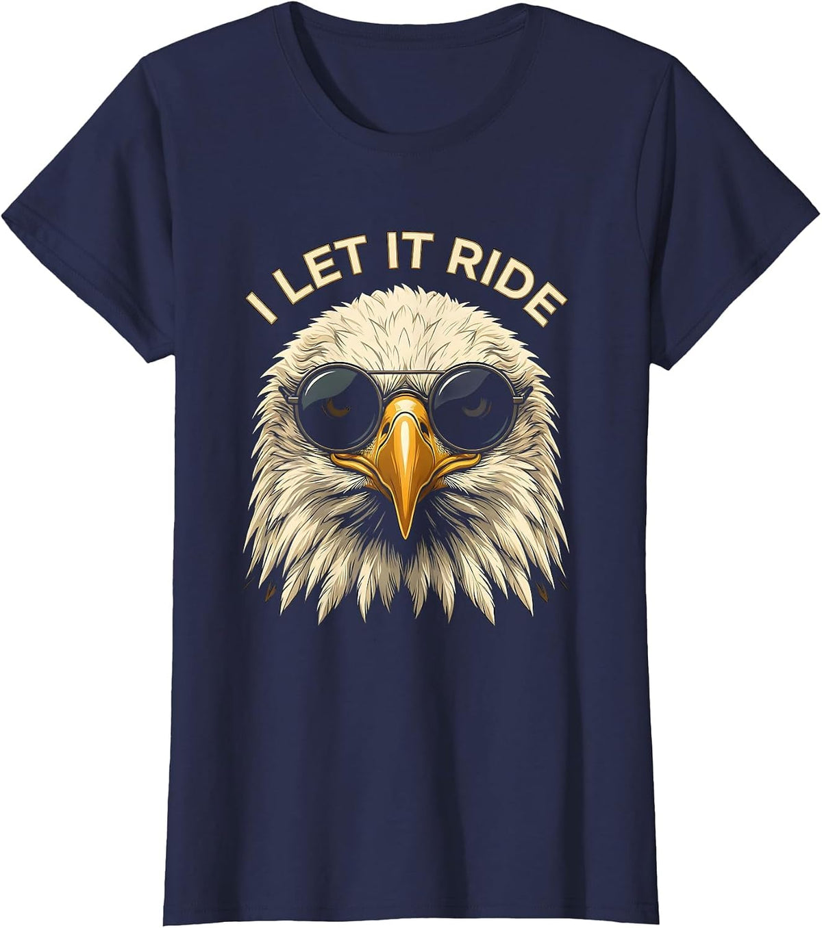 Women's I LET IT RIDE Funny Bald Eagle Sunglasses Patriotic Novelty T-Shirt - Navy Blue