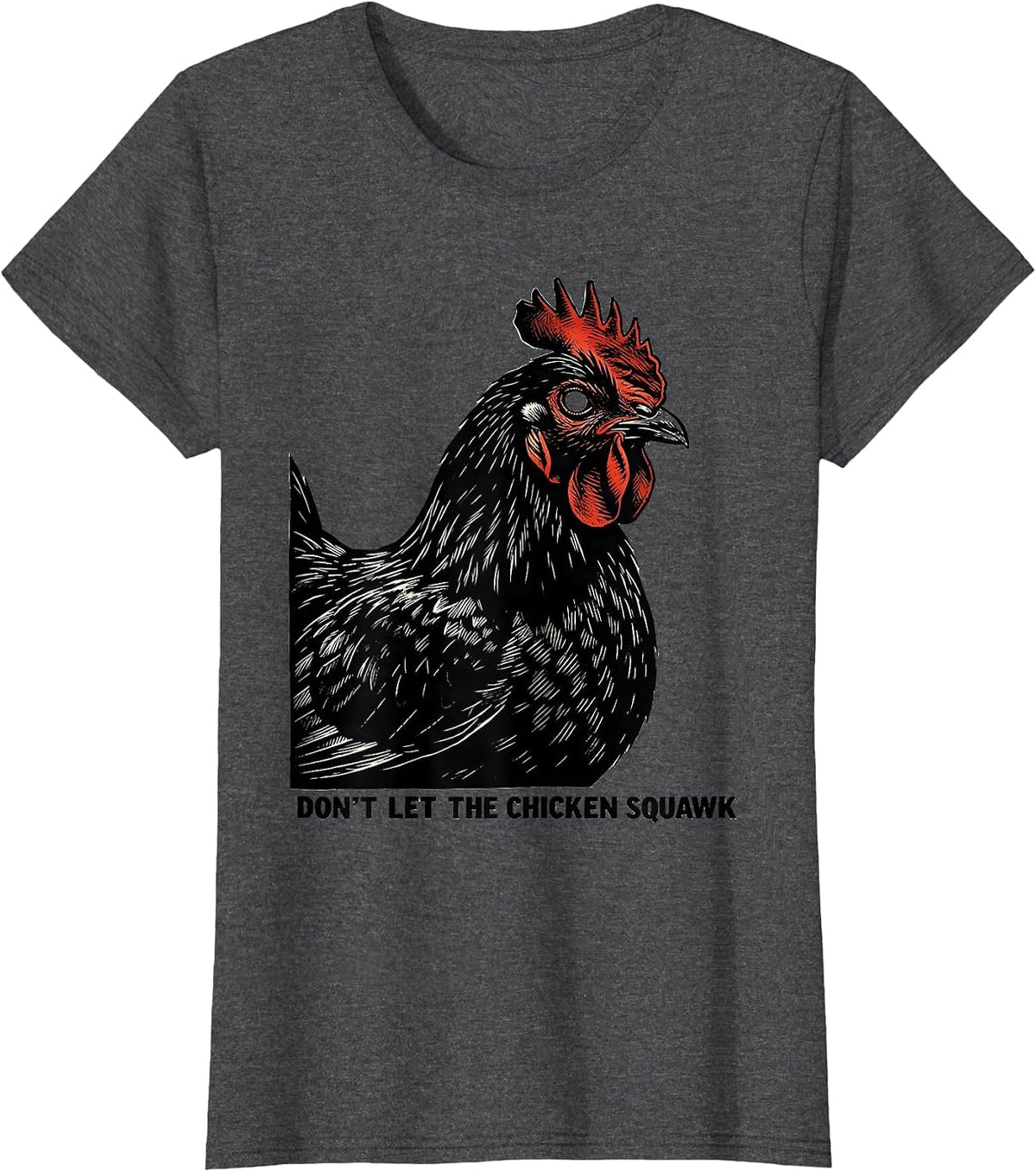 Women's Don't Let The Chicken Squawk Funny Chicken Lover Farm Humor T-Shirt - Dark Heather Grey