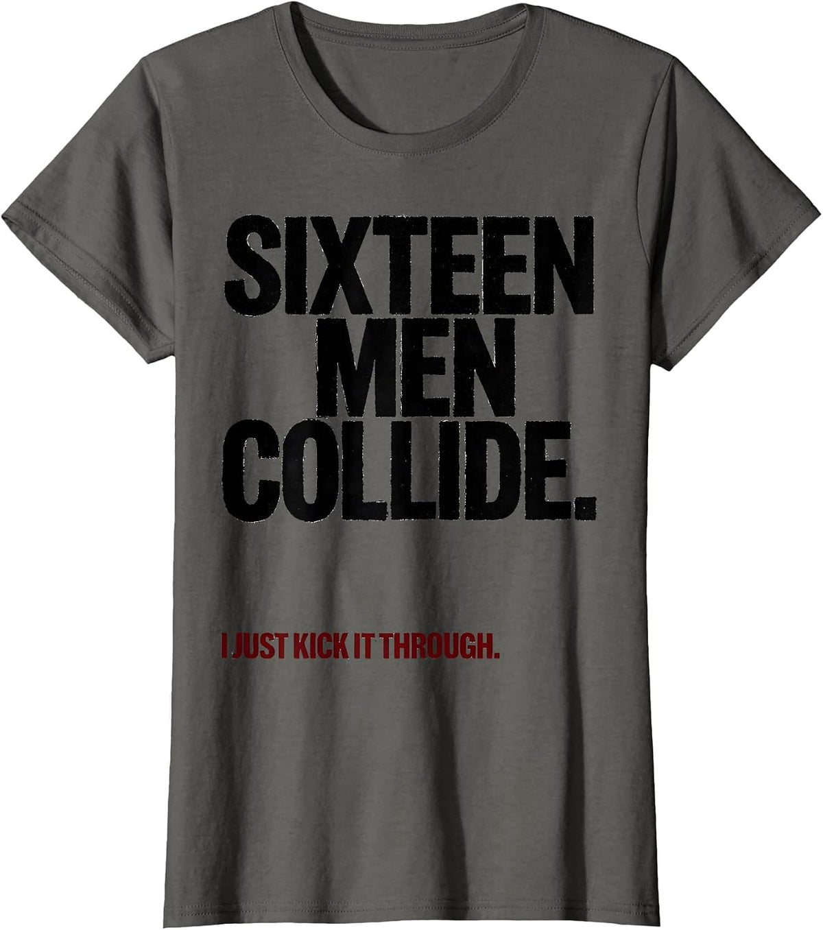 Women's Sixteen Men Collide. I Just Kick It Through. Rugby Kicking T-Shirt - Asphalt Grey