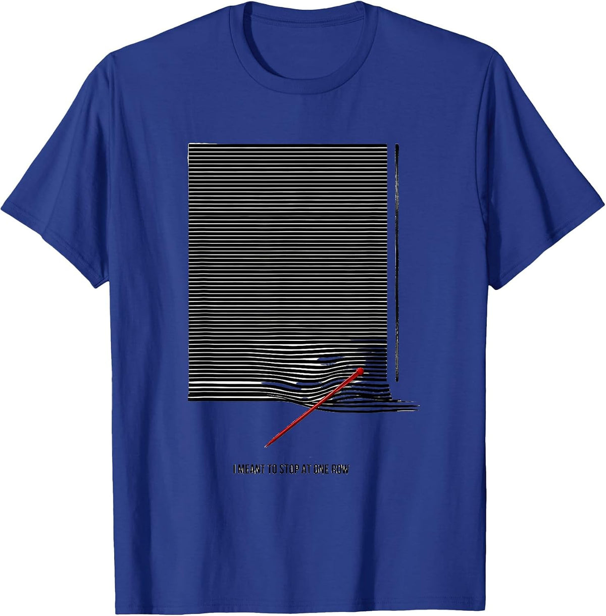 I Meant To Stop At One Row Disrupted Stripe Knitting Humor T-Shirt - Royal Blue