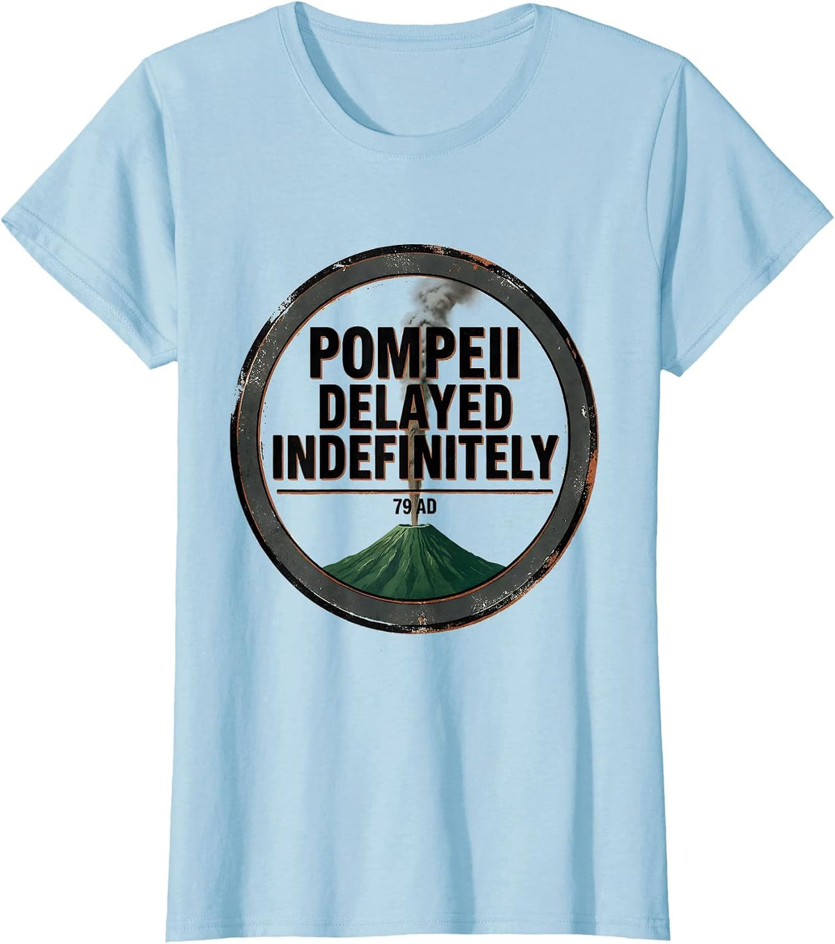 Pompeii Delayed Indefinitely, 79 AD Vintage Volcano History T-Shirt - Baby Blue